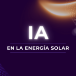 Cómo la Inteligencia Artificial está revolucionando la Energía Solar: El futuro de la Eficiencia Energética